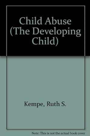Child Abuse (The Developing Child) : Kempe, Ruth S., Kempe, C.Henry ...