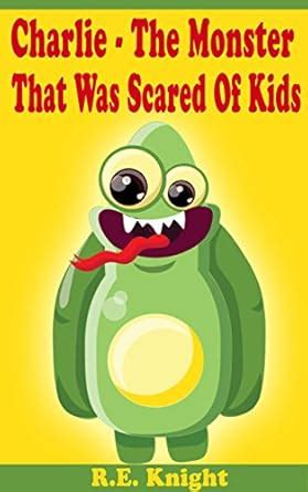 Charlie - The Monster That Was Scared Of Kids eBook : Knight, R.E ...