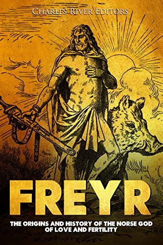 Freyr: The Origins and History of the Norse God of Love and Fertility ...