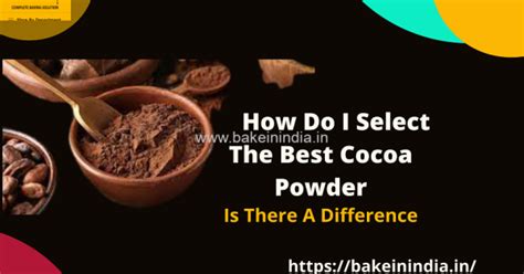 How Do I Select The Best Cocoa Powder? Is There A Difference