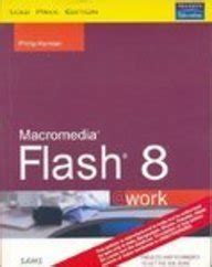 Macromedia Flash 8 @Work: Projects And Techniques To Get The Job Done ...