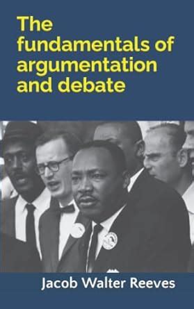 The Fundamentals of Argumentation and Debate : Reeves, Jacob Walter ...