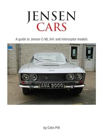 Jensen Cars: A Guide to Jensen C-V8, 541 and Interceptor Models : Pitt ...