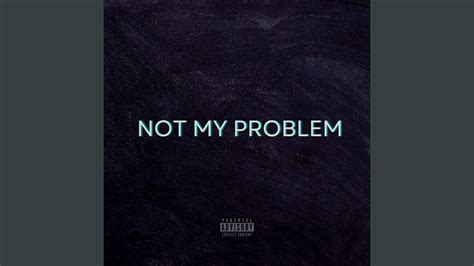 Image result for Not My Problem 1H