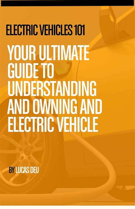 ELECTRIC VEHICLES 101 YOUR ULTIMATE GUIDE TO UNDERSTANDING AND OWNING ...