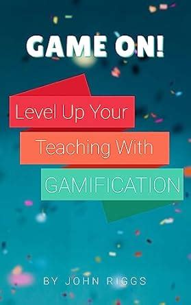 Game On!: Level Up Your Teaching with Gamification eBook : Riggs, John ...