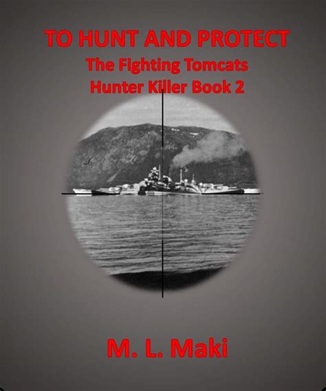TO HUNT AND PROTECT: BOOK TWO OF THE HUNTER KILLER SERIES/THE FIGHTING ...