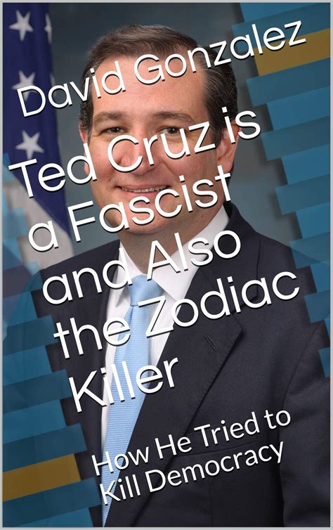 Ted Cruz is a Fascist and Also the Zodiac Killer: How He Tried to Kill ...