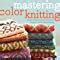 Buy Mastering Color Knitting: Simple Instructions for Stranded ...