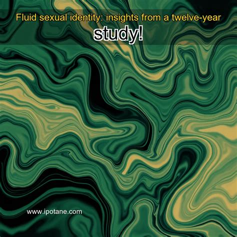 Fluid sexual identity: insights from a twelve-year study! – ipotane