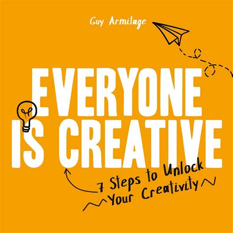 Everyone is Creative: Seven Easy Steps to Unlock Your Creativity ...