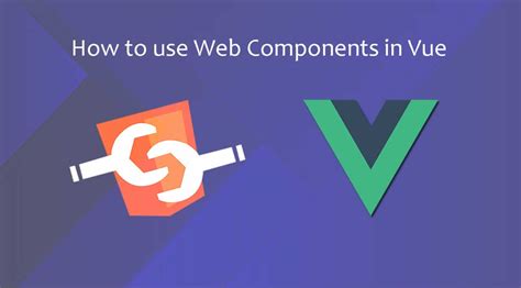 How to use Web-Components in Vue