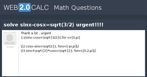 View question - solve sinx-cosx=sqrt(3/2) urgent!!!!