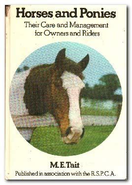 Horses and Ponies: Their Care and Management for Owners and Riders ...