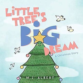 Little Tree's Big Dream: A Christmas Story : Albert, M J, Mangal ...