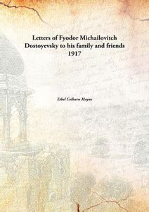 Letters of Fyodor Michailovitch Dostoyevsky to his Family and Friends ...