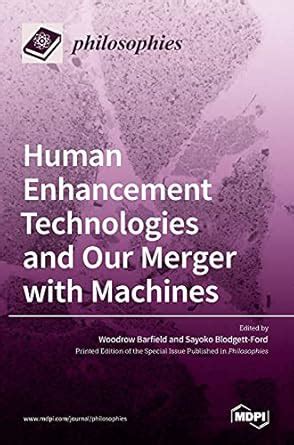 Human Enhancement Technologies and Our Merger with Machines : Barfield ...