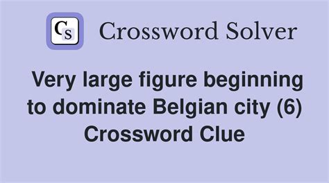 Very large figure beginning to dominate Belgian city (6) - Crossword ...