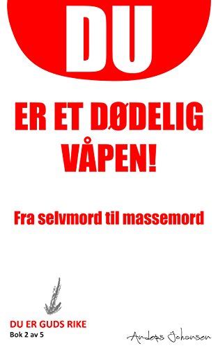 Du er et dødelig våpen!: Fra selvmord til massemord (Du er Guds Rike ...