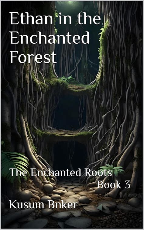 Ethan in the Enchanted Forest: The Enchanted Roots Book 3 (Ethan in the ...
