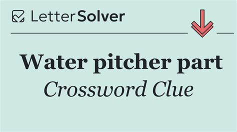 Water pitcher part Crossword Clue Answers
