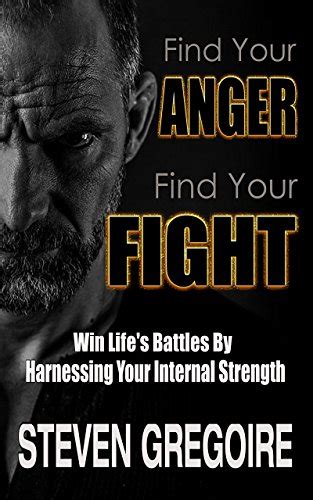 Find Your Anger - Find Your Fight: Win Life's Battles By Harnessing ...
