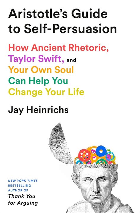 Aristotle's Guide to Self-Persuasion: How Ancient Rhetoric, Taylor ...