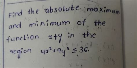 Find the absolute maximum and minimum of the function x + y in the region..