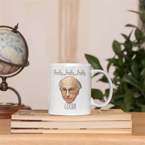 Pretty… Pretty… Pretty Good! – Larry David – Curb Your Enthusiasm – Mug ...