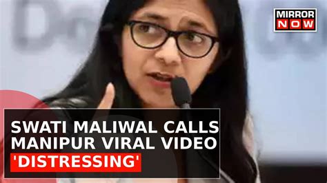 DCW Chief Swati Maliwal On Manipur Viral Video, Says 'Not Able To Sleep ...