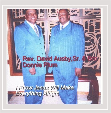 I Know Jesus Will Make Everything Alright: Rev. David Ausby Sr., Rev ...