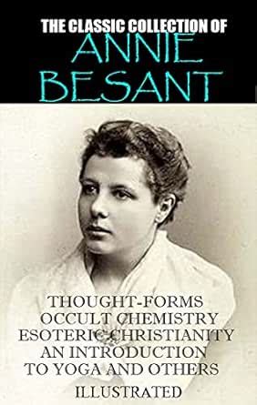 The classic collection of Annie Besant. Illustrated: Thought-Forms ...