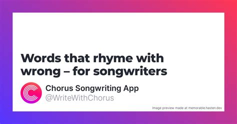160 Words that rhyme with wrong for Songwriters - Chorus Songwriting App