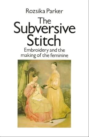 Buy The Subversive Stitch: Embroidery and the Making of the Feminine ...