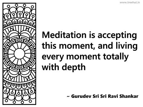 Meditation is accepting this moment,... Inspirational Quote by Gurudev ...