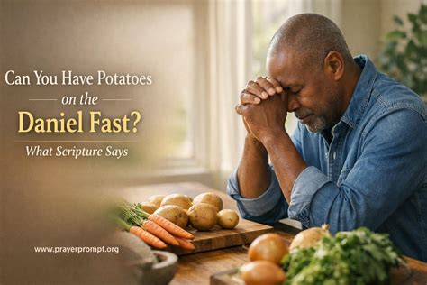 Can You Have Potatoes on the Daniel Fast? Biblical Guidance