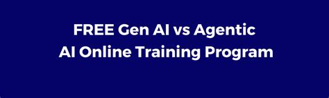 FREE Gen AI vs Agentic AI Online Training Program
