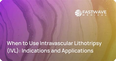 When to Use Intravascular Lithotripsy (IVL) | FastWave Medical