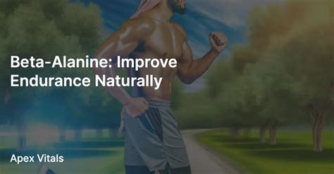 Beta-Alanine: Improve Endurance Naturally – apexvitals