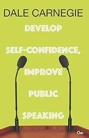 Develop Self-Confidence, Improve Public Speaking eBook : Carnegie, Dale ...