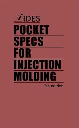 Pocket Specs for Injection Molding : IDES Inc. & Dr. Michael Kmetz ...