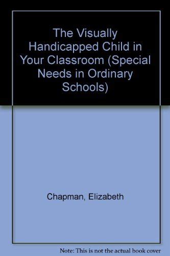 The Visually Handicapped Child in Your Classroom (Special Needs in ...