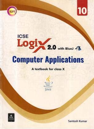 Kips ICSE LOGIX 2.0 With BlueJ Computer Application FOR CLASS - 10: Buy ...