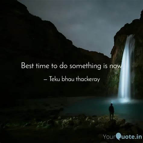 Best time to do something... | Quotes & Writings by Teku bhau thackeray ...