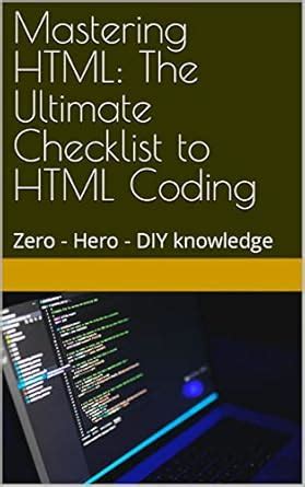 Mastering HTML: The Ultimate Checklist to HTML Coding: Zero to Hero ...