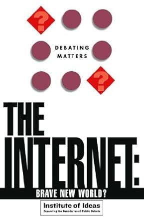 Debating Matters: The Internet: Brave New World? (DM) : , Various ...