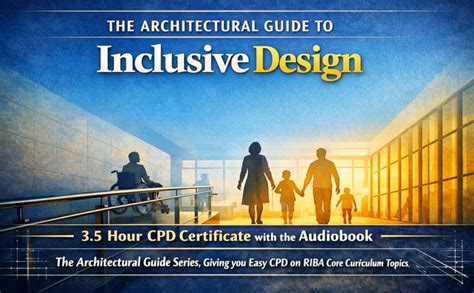 The Architectural Guide to Inclusive Design: Embrace Diversity, Enhance ...