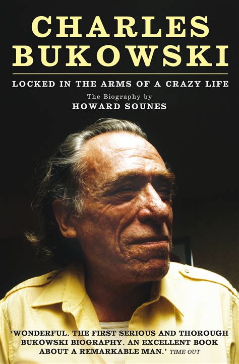 Charles Bukowski - Locked in the Arms of a Crazy Life by Howard Sounes ...