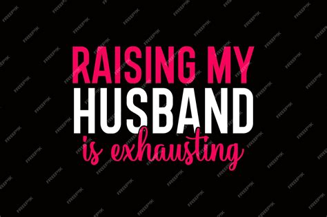 Premium Vector | Raising my husband is exhausting