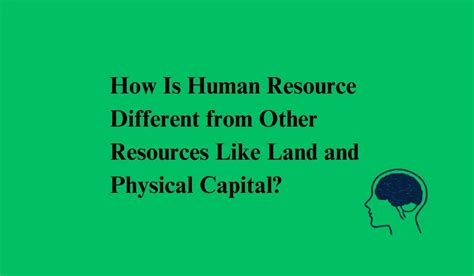 How is Human Resource Different from Other Resources Like Land and ...
